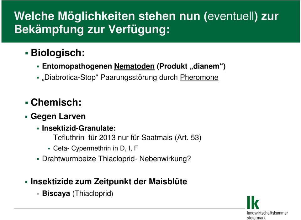 Chemisch: Gegen Larven Insektizid-Granulate: Tefluthrin für 2013 nur für Saatmais (Art.