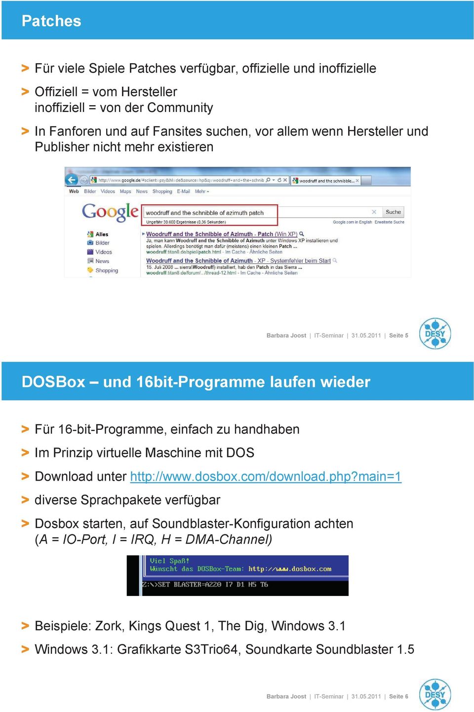 2011 Seite 5 DOSBox und 16bit-Programme laufen wieder > Für 16-bit-Programme, einfach zu handhaben > Im Prinzip virtuelle Maschine mit DOS > Download unter http://www.dosbox.com/download.