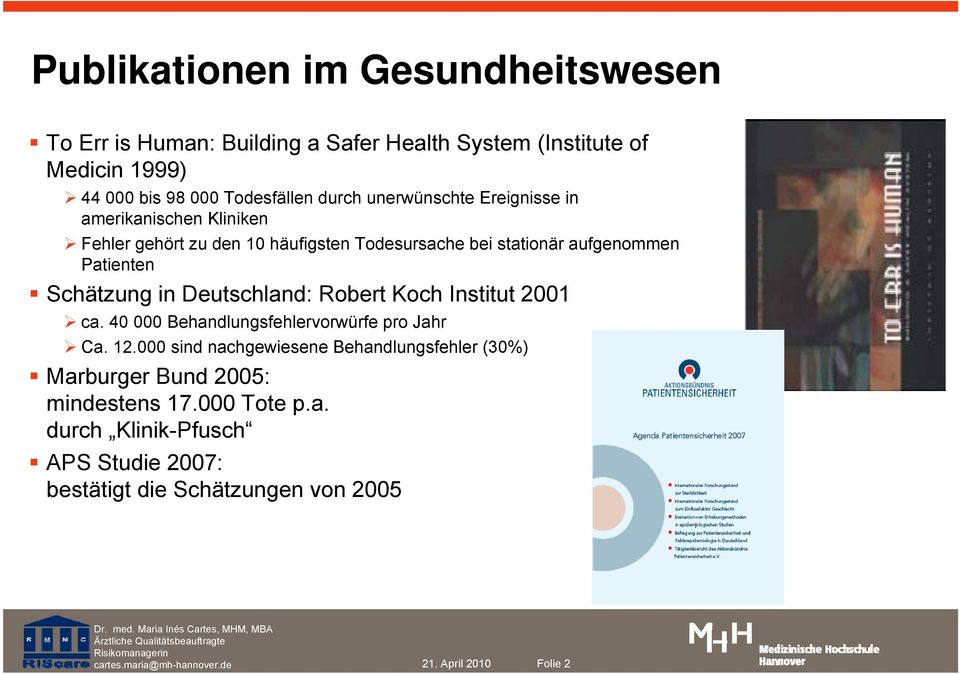 Schätzung in Deutschland: Robert Koch Institut 2001 ca. 40 000 Behandlungsfehlervorwürfe pro Jahr Ca. 12.