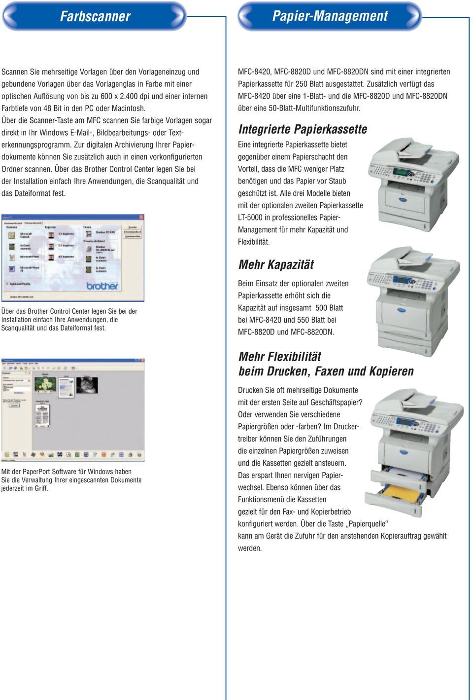 Über die Scanner-Taste am MFC scannen Sie farbige Vorlagen sogar direkt in Ihr Windows E-Mail-, Bildbearbeitungs- oder Texterkennungsprogramm.