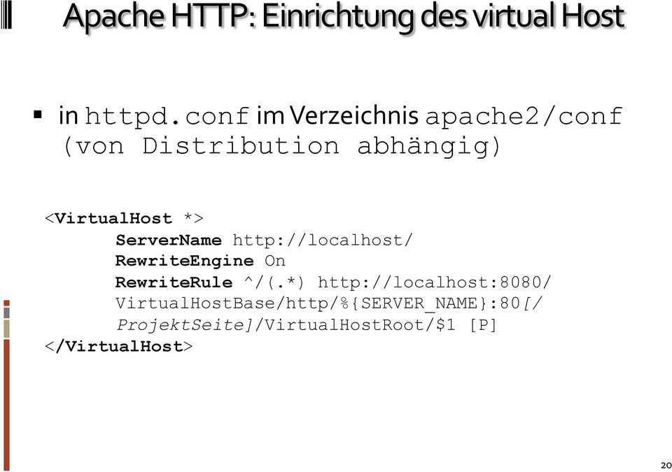 <VirtualHost *> ServerName http://localhost/ RewriteEngine On