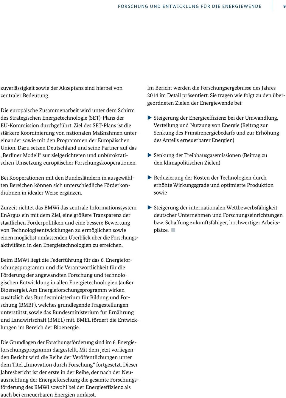 Ziel des SET-Plans ist die stärkere Koordinierung von nationalen Maßnahmen untereinander sowie mit den Programmen der Europäischen Union.