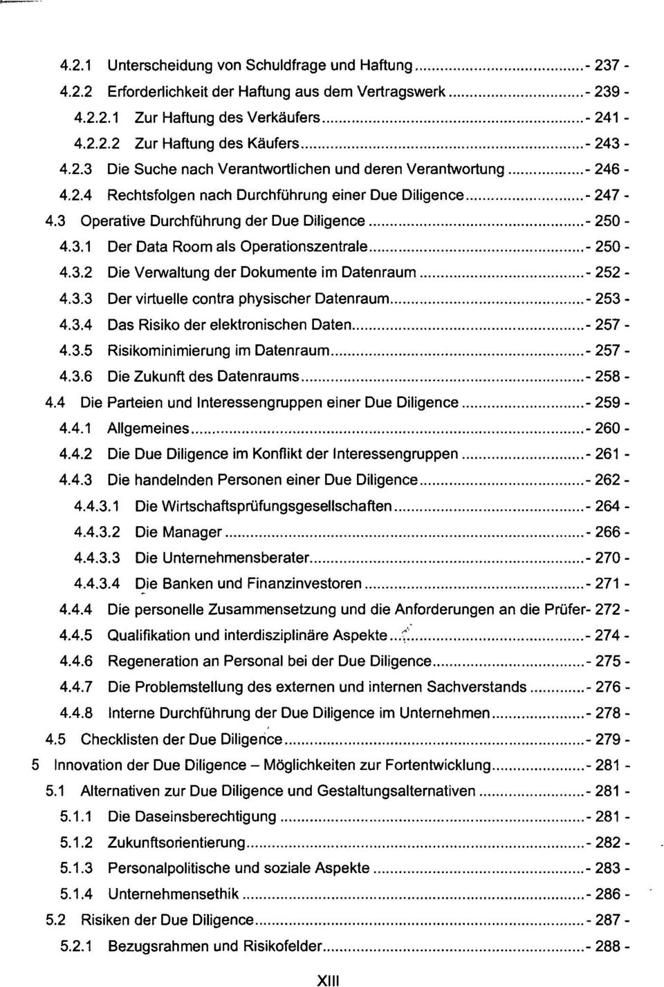 3.3 Der virtuelle contra physischer Datenraum -253-4.3.4 Das Risiko der elektronischen Daten - 257-4.3.5 Risikominimierung im Datenraum - 257-4.3.6 Die Zukunft des Datenraums - 258-4.