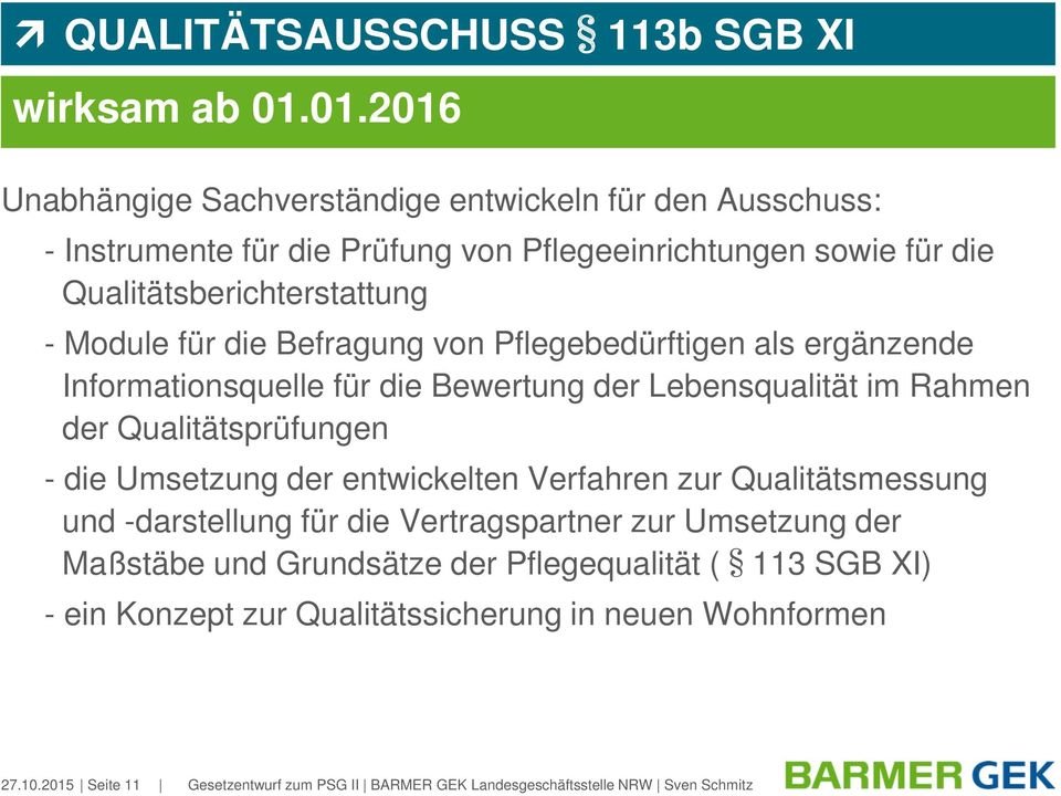 für die Befragung von Pflegebedürftigen als ergänzende Informationsquelle für die Bewertung der Lebensqualität im Rahmen der Qualitätsprüfungen - die Umsetzung der