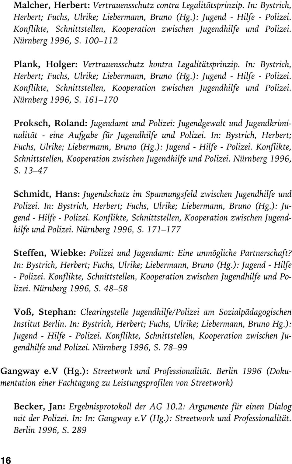 In: Bystrich, Herbert; Fuchs, Ulrike; Liebermann, Bruno (Hg.): Jugend - Hilfe - Polizei. Konflikte, Schnittstellen, Kooperation zwischen Jugendhilfe und Polizei. Nürnberg 1996, S.