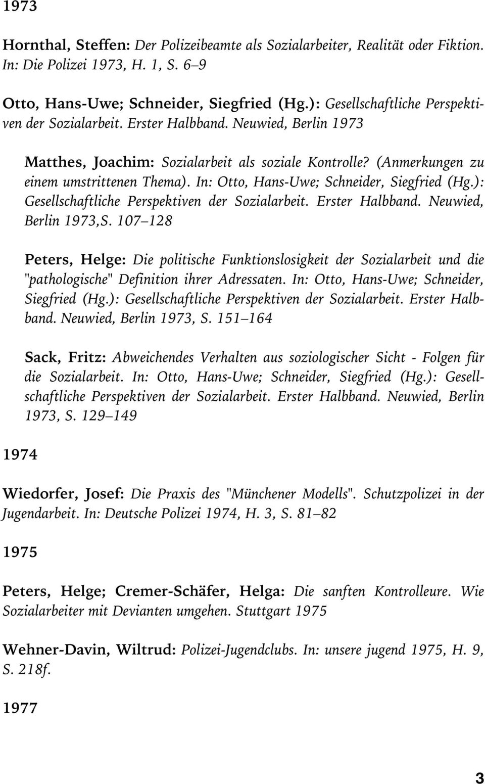 In: Otto, Hans-Uwe; Schneider, Siegfried (Hg.): Gesellschaftliche Perspektiven der Sozialarbeit. Erster Halbband. Neuwied, Berlin 1973,S.