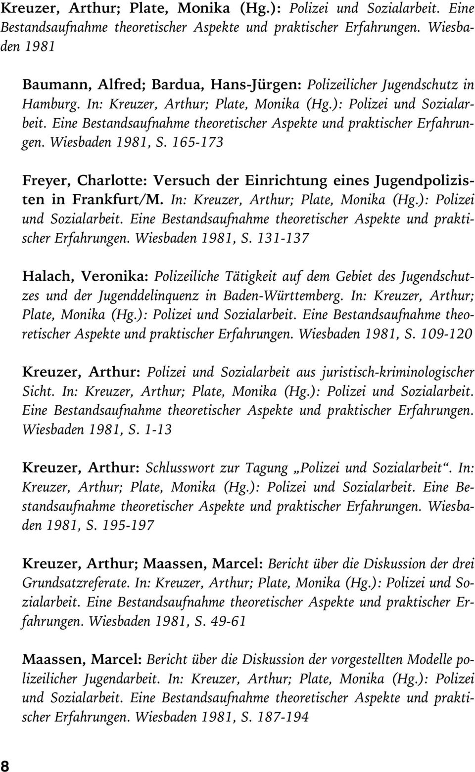 165-173 Freyer, Charlotte: Versuch der Einrichtung eines Jugendpolizisten in Frankfurt/M. In:  Wiesbaden 1981, S.
