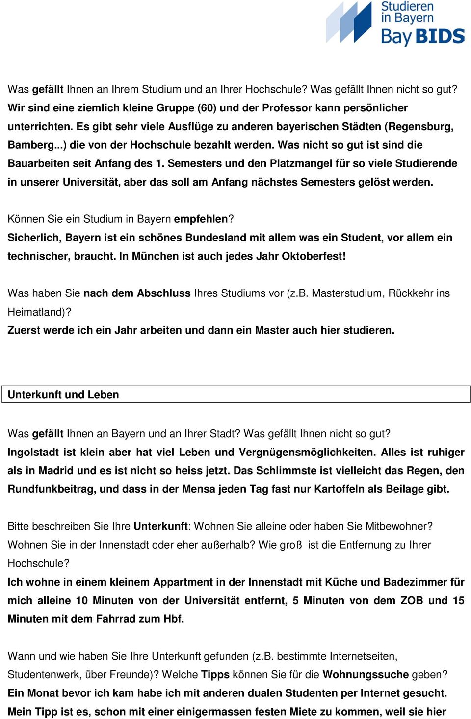 Semesters und den Platzmangel für so viele Studierende in unserer Universität, aber das soll am Anfang nächstes Semesters gelöst werden. Können Sie ein Studium in Bayern empfehlen?