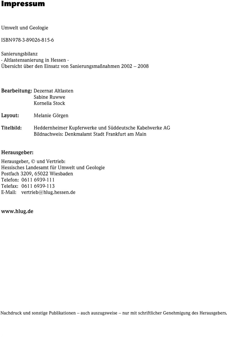 Denkmalamt Stadt Frankfurt am Main Herausgeber: Herausgeber, und Vertrieb: Hessisches Landesamt für Umwelt und Geologie Postfach 3209, 65022 Wiesbaden Telefon: 0611