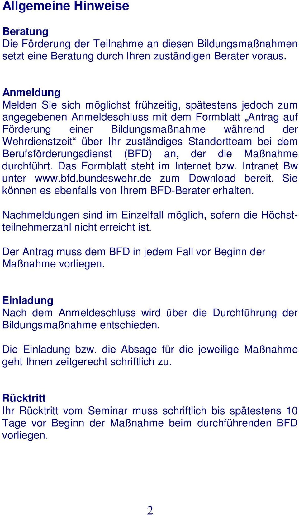 zuständiges Standortteam bei dem Berufsförderungsdienst (BFD) an, der die Maßnahme durchführt. Das Formblatt steht im Internet bzw. Intranet Bw unter www.bfd.bundeswehr.de zum Download bereit.