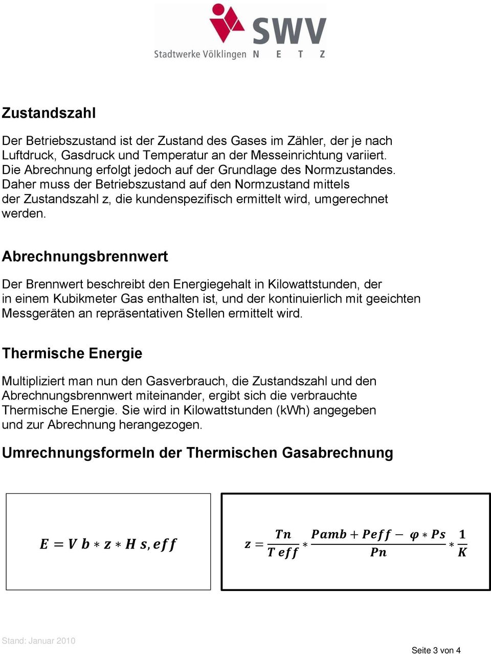 Daher muss der Betriebszustand auf den Normzustand mittels der Zustandszahl z, die kundenspezifisch ermittelt wird, umgerechnet werden.