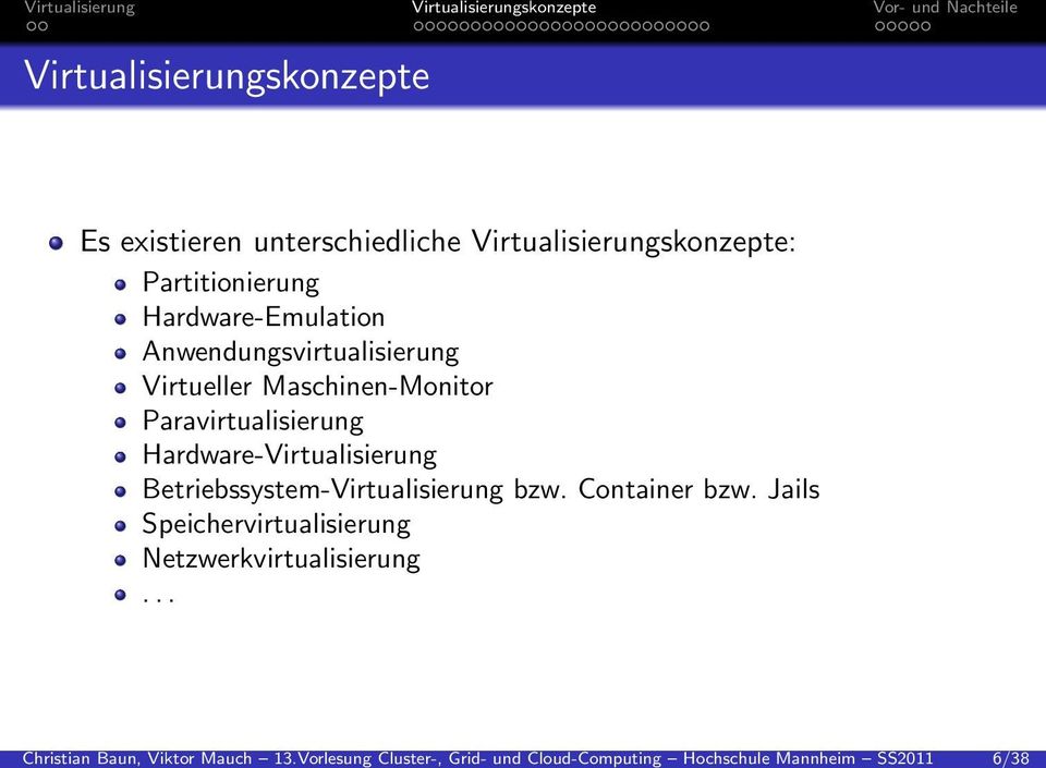 existieren unterschiedliche Virtualisierungskonzepte: Partitionierung Hardware-Emulation