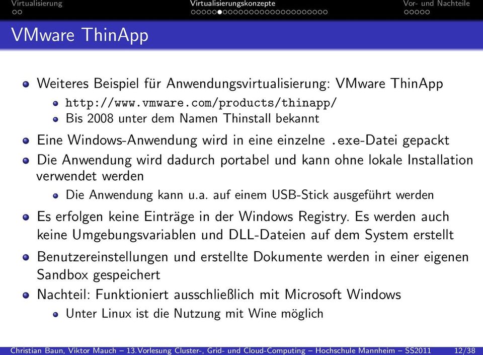 com/products/thinapp/ Bis 2008 unter dem Namen Thinstall bekannt Eine Windows-Anwendung wird in eine einzelne.