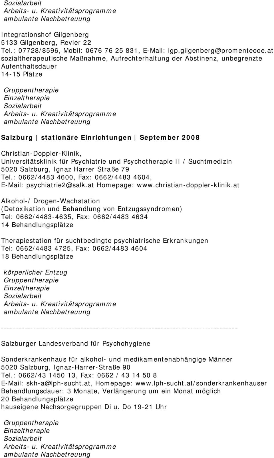 Universitätsklinik für Psychiatrie und Psychotherapie II / Suchtmedizin 5020 Salzburg, Ignaz Harrer Straße 79 Tel.: 0662/4483 4600, Fax: 0662/4483 4604, E-Mail: psychiatrie2@salk.at Homepage: www.
