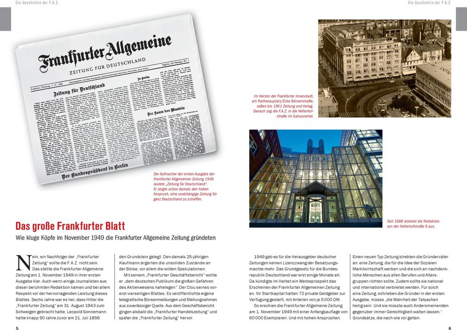 Dezember 1949 heißt es: Die Frankfurter Allgemeine Zeitung ist in voller Unabhängigkeit von Regierungen, Parteien und Interessengruppen auf freiheitlich-staatsbürgerlicher Grundlage zu führen.