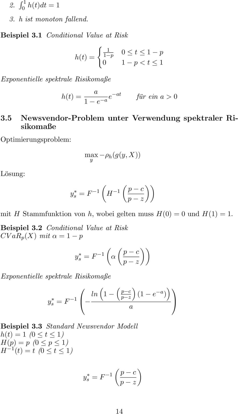 5 Newsvendor-Problem unter Verwendung spektraler Risikomaße Optimierungsproblem: max ρ h (g(y, X)) y Lösung: ( ( )) p c ys = F 1 H 1 p z mit H Stammfunktion von h,