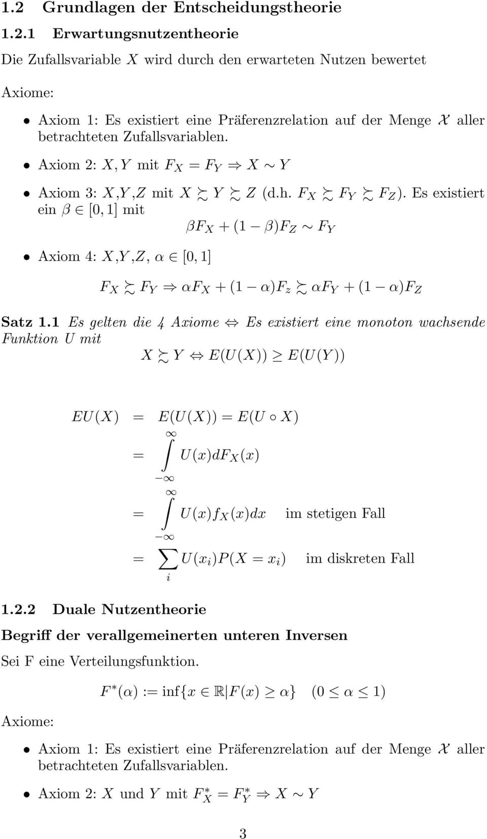 1 Es gelten die 4 Axiome Es existiert eine monoton wachsende Funktion U mit X Y E(U(X)) E(U(Y )) EU(X) = E(U(X)) = E(U X) = U(x)dF X (x) = U(x)f X (x)dx im stetigen Fall = U(x i )P (X = x i ) im