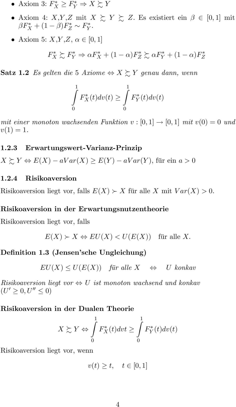 2.4 Risikoaversion Risikoaversion liegt vor, falls E(X) X für alle X mit V ar(x) > 0. Risikoaversion in der Erwartungsnutzentheorie Risikoaversion liegt vor, falls E(X) X EU(X) < U(E(X)) für alle X.