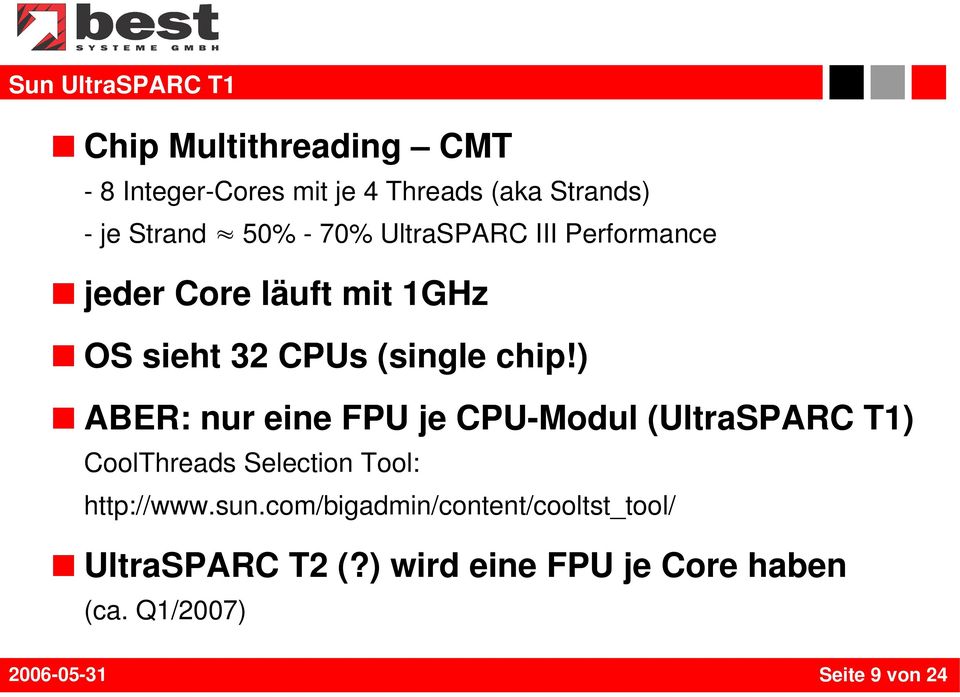 ) ABER: nur eine FPU je CPU-Modul (UltraSPARC T1) CoolThreads Selection Tool: http://www.sun.