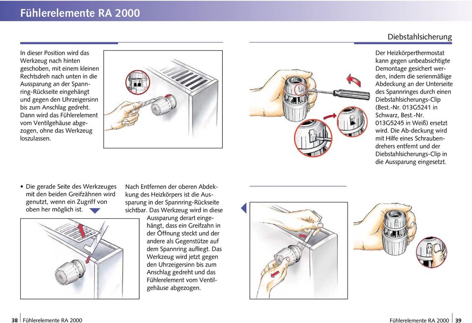 Der Heizkörperthermostat kann gegen unbeabsichtigte Demontage gesichert werden, indem die serienmäßige Abdeckung an der Unterseite des Spannringes durch einen Diebstahlsicherungs-Clip (Best.-Nr.