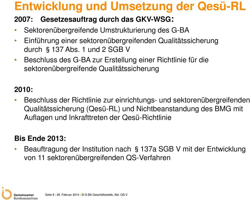 1 und 2 SGB V Beschluss des G-BA zur Erstellung einer Richtlinie für die sektorenübergreifende Qualitätssicherung 2010: Beschluss der Richtlinie zur einrichtungs- und