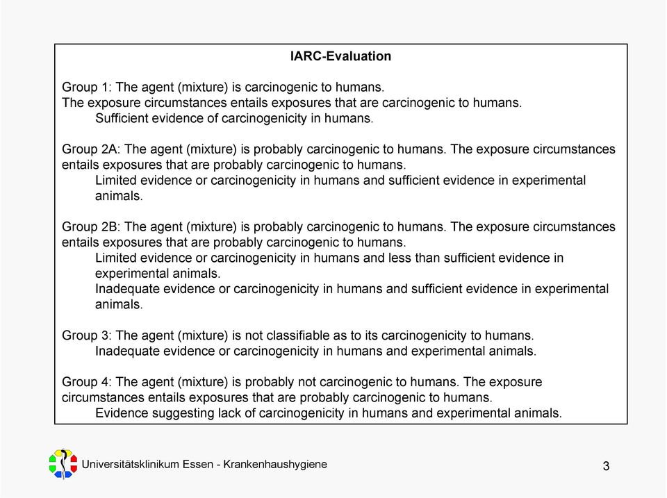 Limited evidence or carcinogenicity in humans and sufficient evidence in experimental animals. Group 2B: The agent (mixture) is probably carcinogenic to humans.