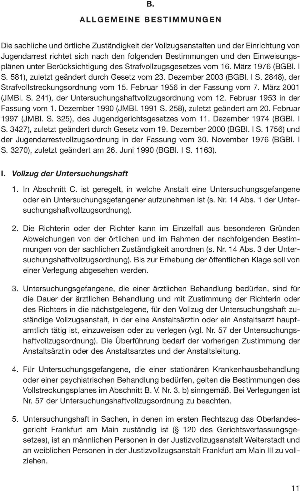 Februar 1956 in der Fassung vom 7. März 2001 (JMBl. S. 241), der Untersuchungshaftvollzugsordnung vom 12. Februar 1953 in der Fassung vom 1. Dezember 1990 (JMBl. 1991 S. 258), zuletzt geändert am 20.