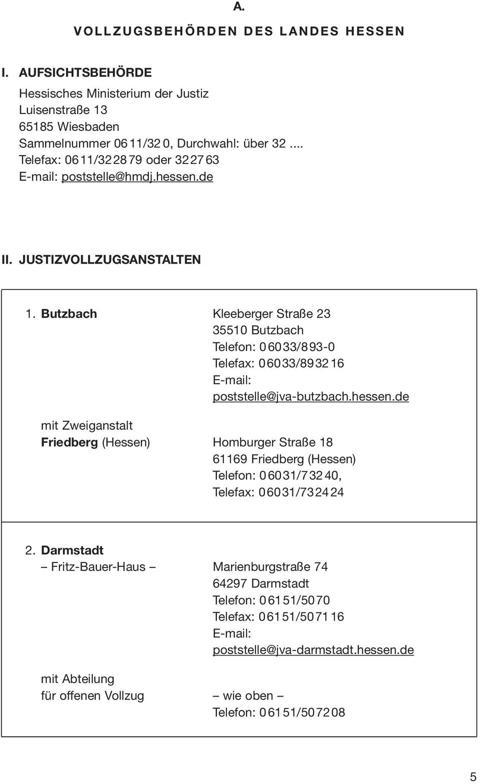 Butzbach Kleeberger Straße 23 35510 Butzbach Telefon: 06033/893-0 Telefax: 06033/893216 E-mail: poststelle@jva-butzbach.hessen.