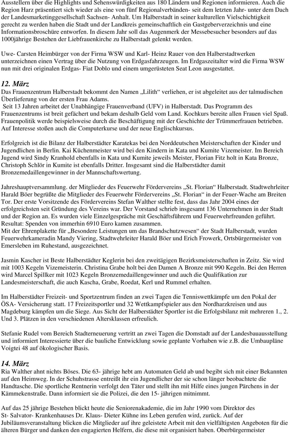 Um Halberstadt in seiner kulturellen Vielschichtigkeit gerecht zu werden haben die Stadt und der Landkreis gemeinschaftlich ein Gastgeberverzeichnis und eine Informationsbroschüre entworfen.