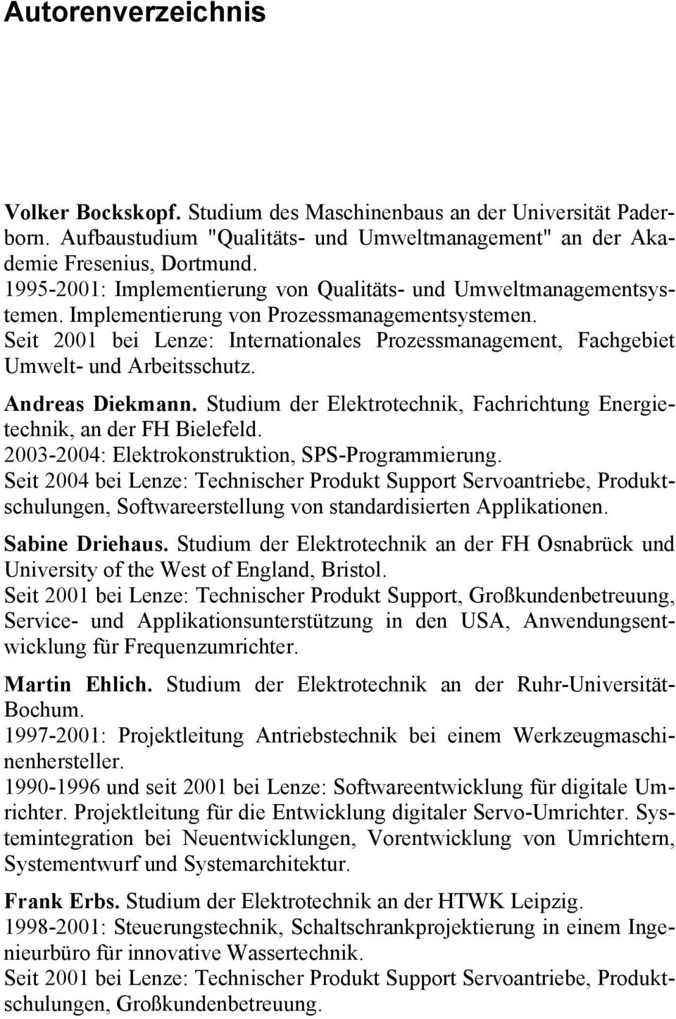 Seit 2001 bei Lenze: Internationales Prozessmanagement, Fachgebiet Umwelt- und Arbeitsschutz. Andreas Diekmann. Studium der Elektrotechnik, Fachrichtung Energietechnik, an der FH Bielefeld.