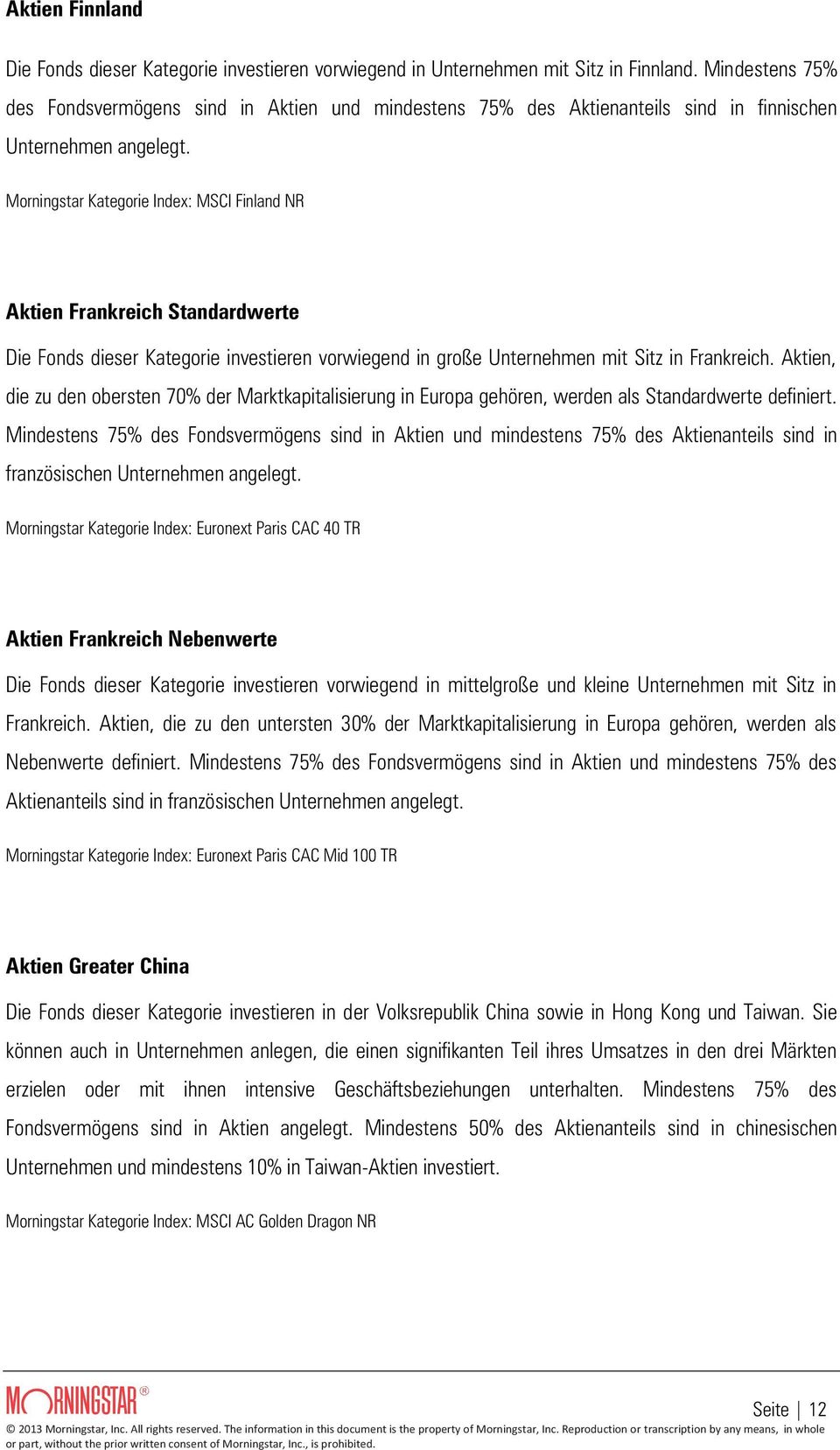 Morningstar Kategorie Index: MSCI Finland NR Aktien Frankreich Standardwerte Die Fonds dieser Kategorie investieren vorwiegend in große Unternehmen mit Sitz in Frankreich.