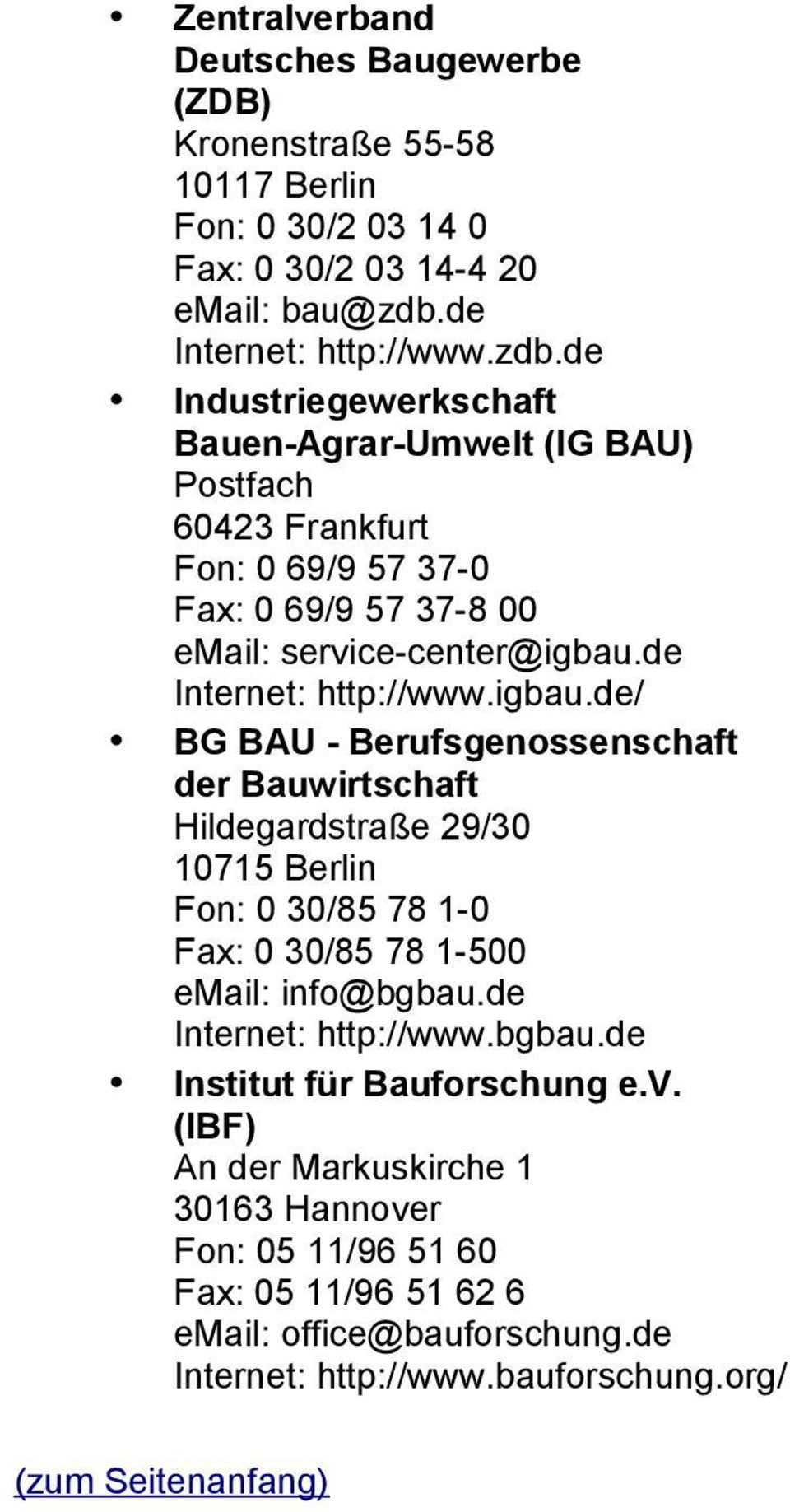de Industriegewerkschaft Bauen-Agrar-Umwelt (IG BAU) Postfach 60423 Frankfurt Fon: 0 69/9 57 37-0 Fax: 0 69/9 57 37-8 00 email: service-center@igbau.de : http://www.