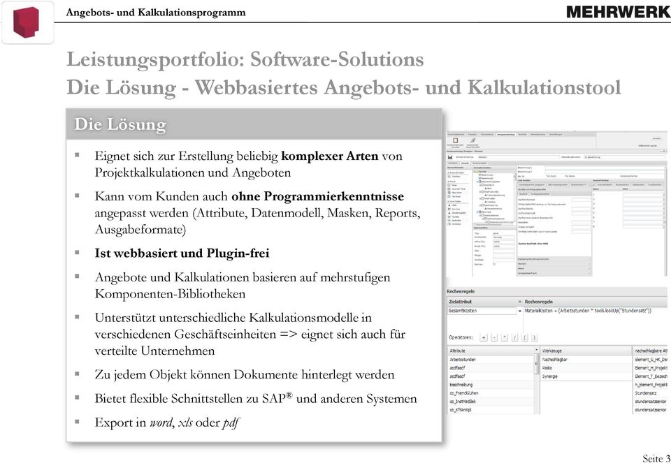 Plugin-frei Angebote und Kalkulationen basieren auf mehrstufigen Komponenten-Bibliotheken Unterstützt unterschiedliche Kalkulationsmodelle in verschiedenen Geschäftseinheiten