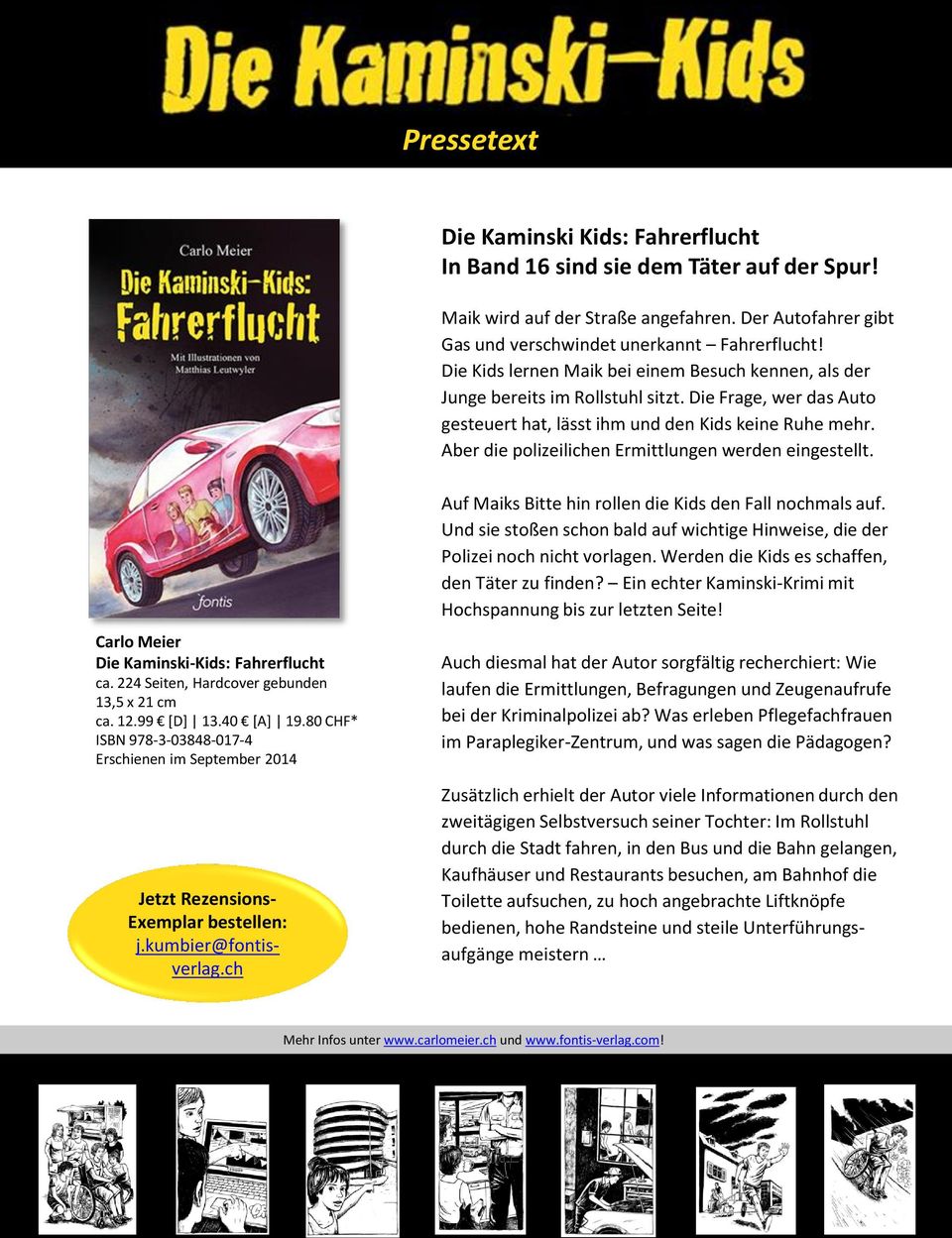 Aber die polizeilichen Ermittlungen werden eingestellt. Carlo Meier Die Kaminski-Kids: Fahrerflucht ca. 224 Seiten, Hardcover gebunden 13,5 x 21 cm ca. 12.99 [D] 13.40 [A] 19.