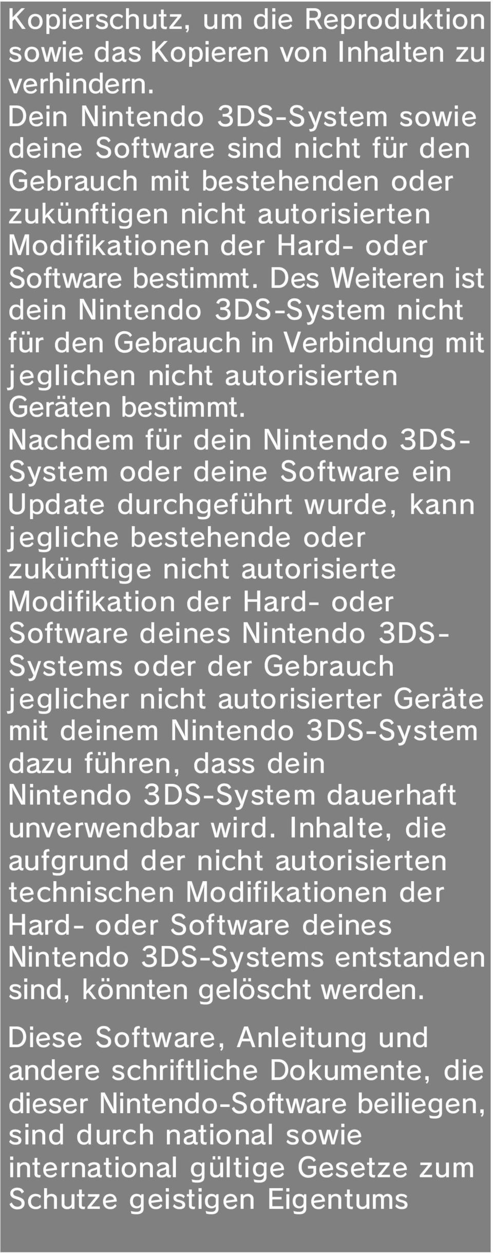 Des Weiteren ist dein Nintendo 3DS-System nicht für den Gebrauch in Verbindung mit jeglichen nicht autorisierten Geräten bestimmt.