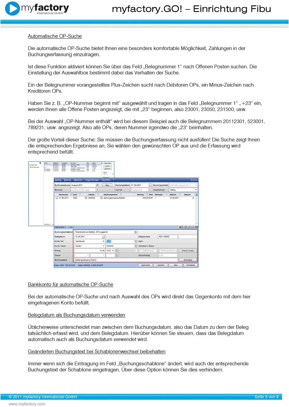 Ein der Belegnummer vorangestelltes Plus-Zeichen sucht nach Debitoren OPs, ein Minus-Zeichen nach Kreditoren OPs. Haben Sie z. B. OP-Nummer beginnt mit ausgewählt und tragen in das Feld Belegnummer 1 +23 ein, werden Ihnen alle Offene Posten angezeigt, die mit 23 beginnen, also 23001, 23050, 231500, usw.