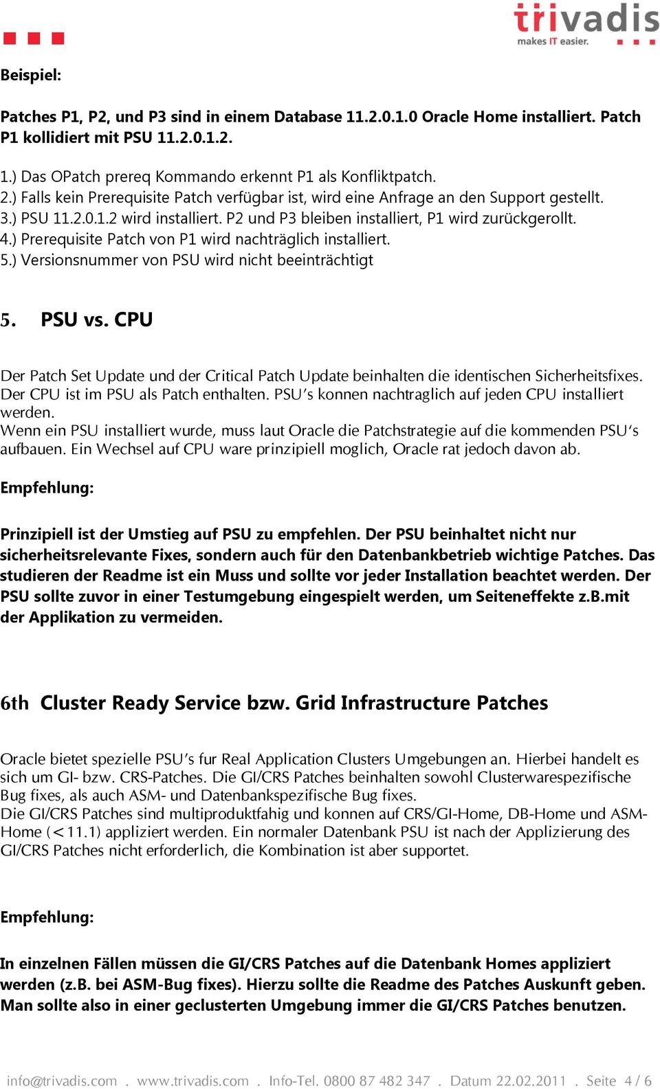 ) Prerequisite Patch von P1 wird nachträglich installiert. 5.) Versionsnummer von PSU wird nicht beeinträchtigt 5. PSU vs.
