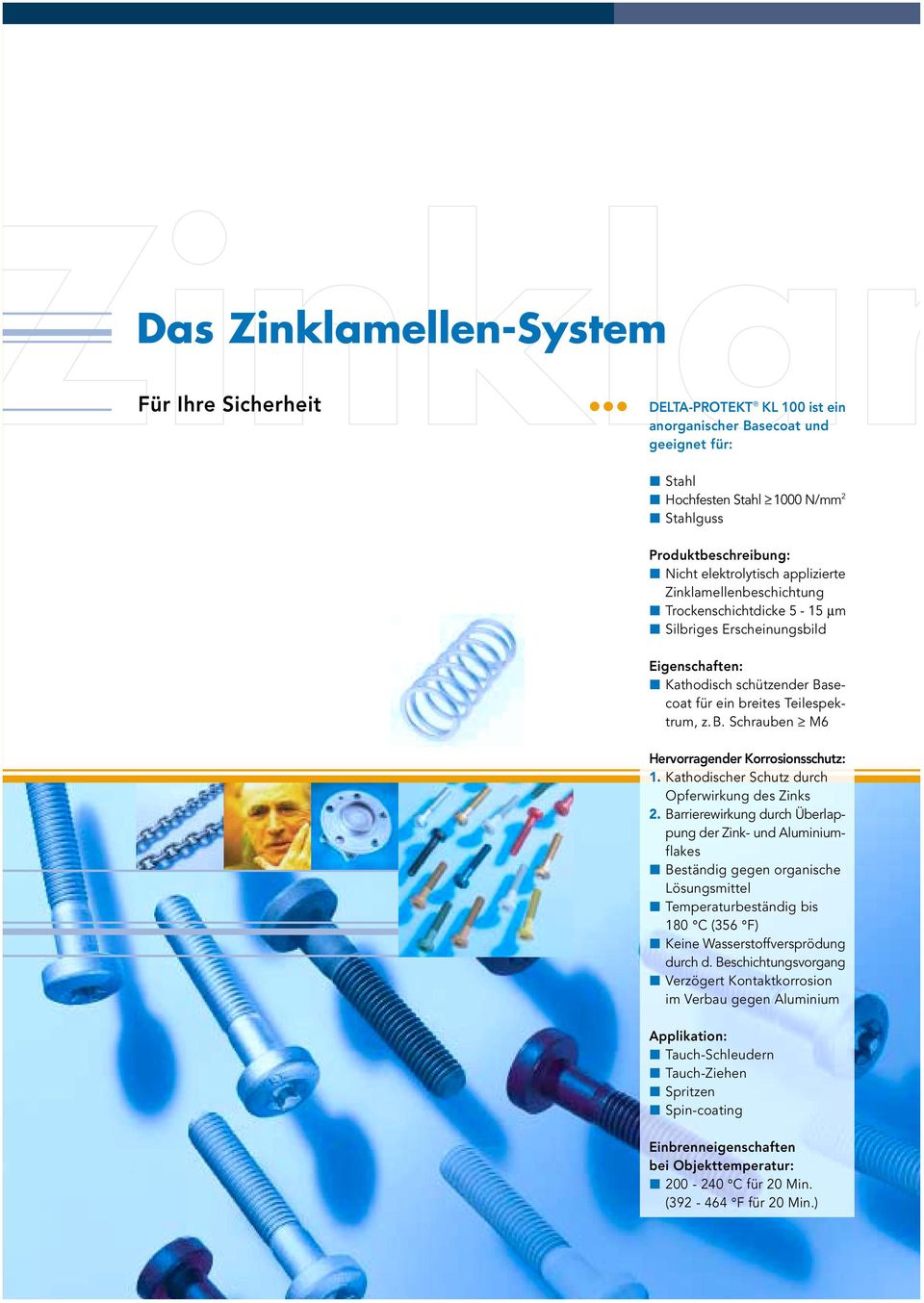 Silbriges Erscheinungsbild Kathodisch schützender Basecoat für ein breites Teilespektrum, z. B. Schrauben M6 Hervorragender Korrosionsschutz: 1.