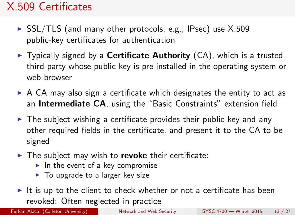 browser A CA may also sign a certificate which designates the entity to act as an Intermediate CA, using the Basic Constraints extension field The subject wishing a certificate provides their public