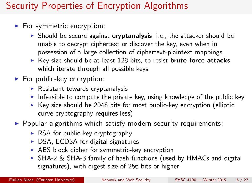 encryption: Resistant towards cryptanalysis Infeasible to compute the private key, using knowledge of the public key Key size should be 2048 bits for most public-key encryption (elliptic curve