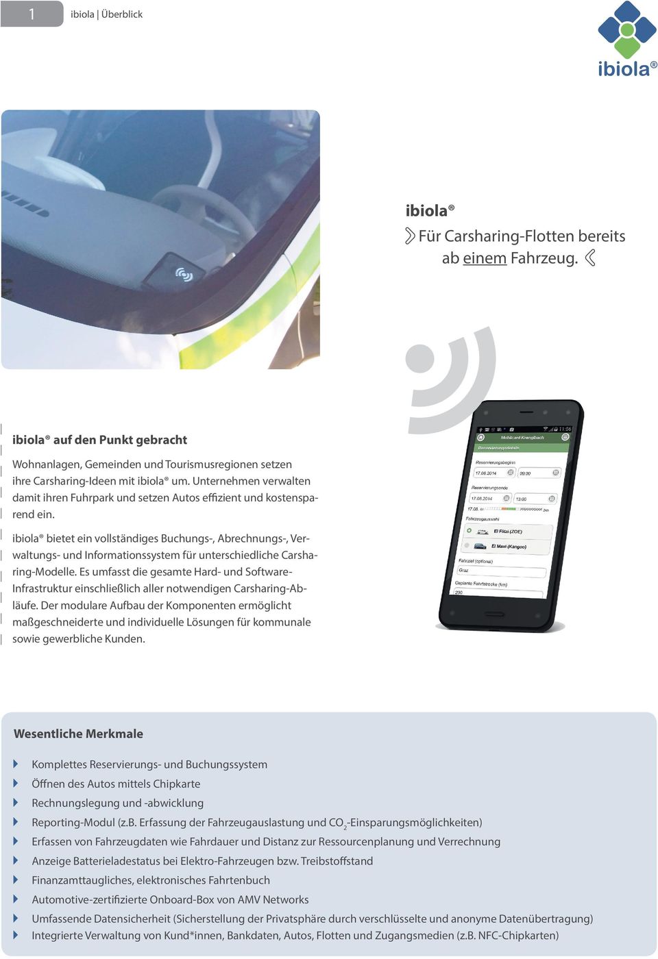 ibiola bietet ein vollständiges Buchungs-, Abrechnungs-, Verwaltungs- und Informationssystem für unterschiedliche Carsharing-Modelle.