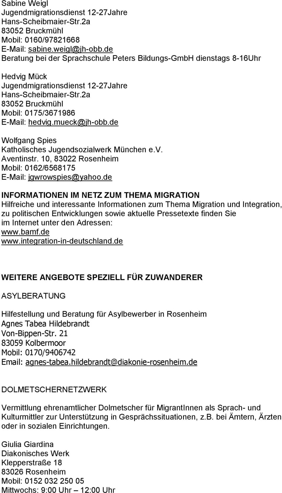 mueck@jh-obb.de Wolfgang Spies Katholisches Jugendsozialwerk München e.v. Aventinstr. 10, Mobil: 0162/6568175 E-Mail: jgwrowspies@yahoo.