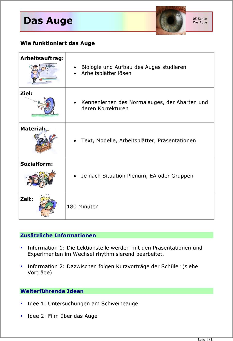 Zusätzliche Informationen Information 1: Die Lektionsteile werden mit den Präsentationen und Experimenten im Wechsel rhythmisierend bearbeitet.