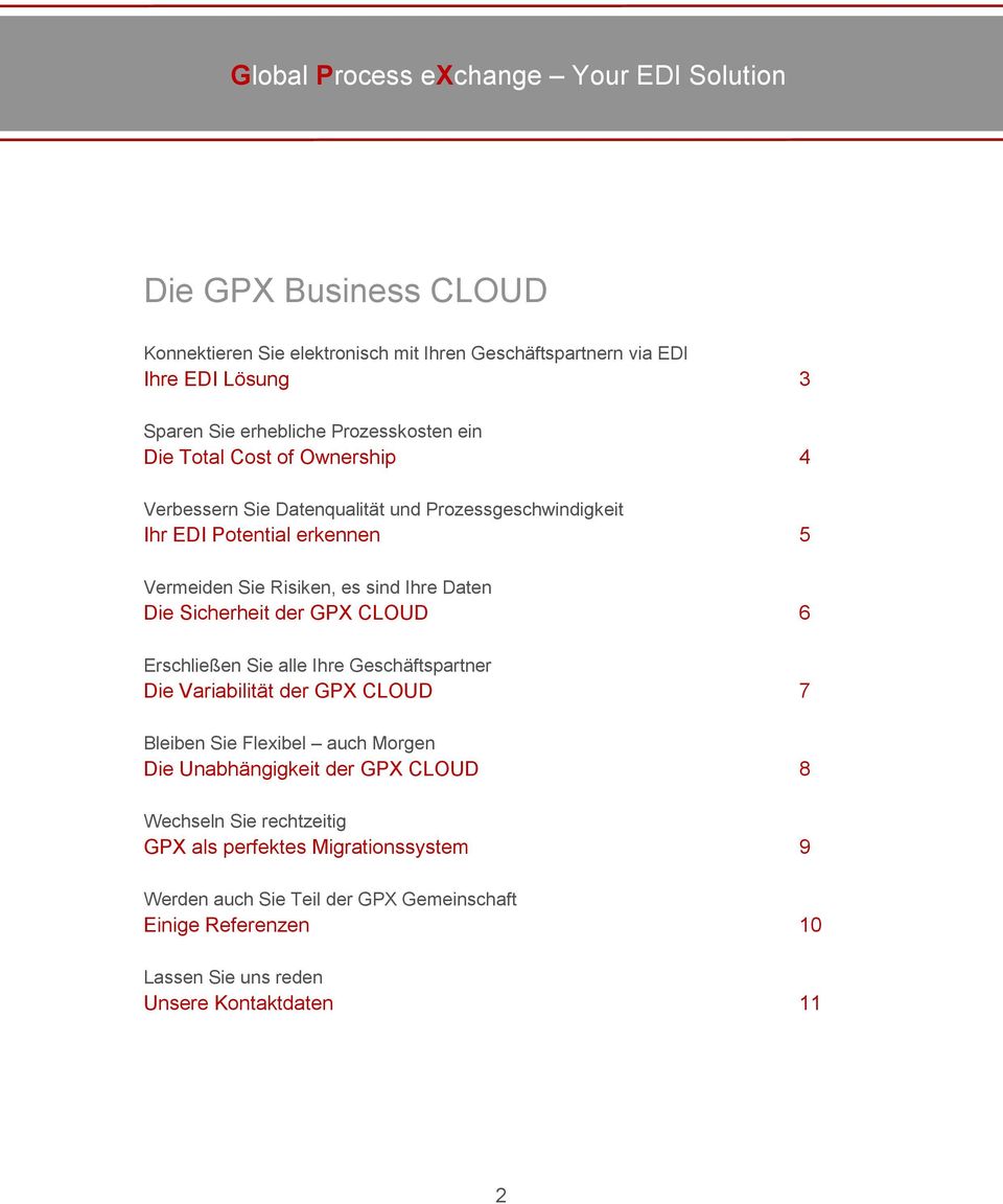 GPX CLOUD 6 Erschließen Sie alle Ihre Geschäftspartner Die Variabilität der GPX CLOUD 7 Bleiben Sie Flexibel auch Morgen Die Unabhängigkeit der GPX CLOUD 8