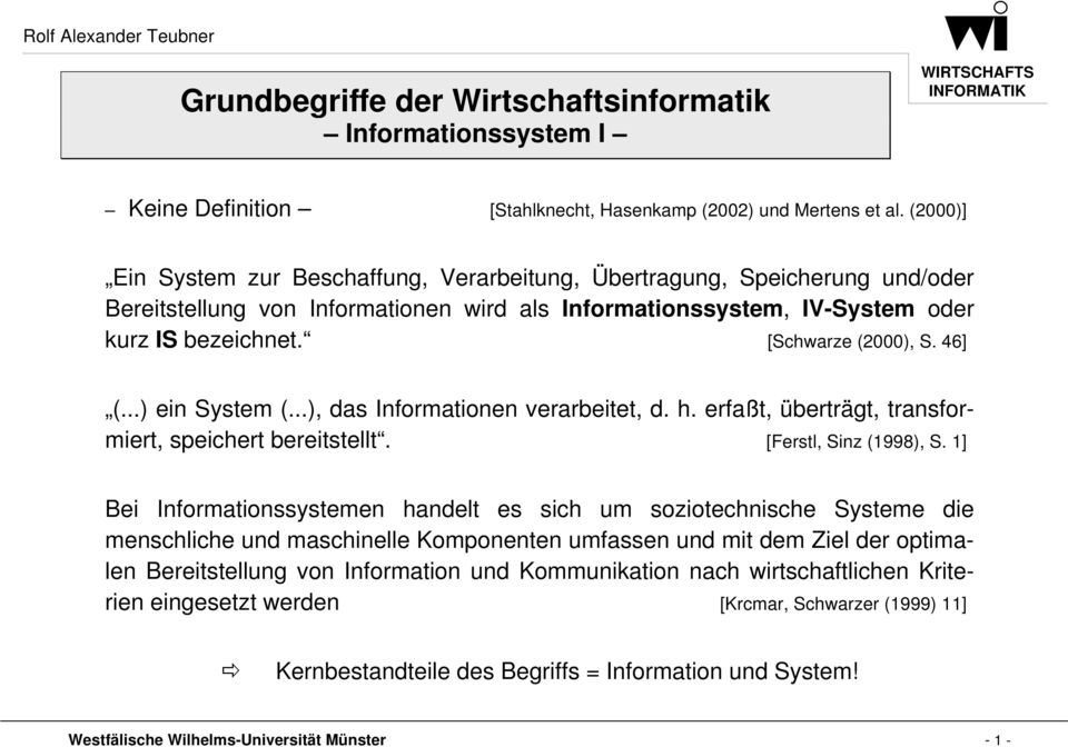 [Schwarze (2000), S. 46] (...) ein System (...), das Informationen verarbeitet, d. h. erfaßt, überträgt, transformiert, speichert bereitstellt. [Ferstl, Sinz (1998), S.