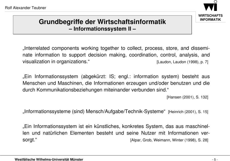 : information system) besteht aus Menschen und Maschinen, die Informationen erzeugen und/oder benutzen und die durch Kommunikationsbeziehungen miteinander verbunden sind. [Hansen (2001), S.