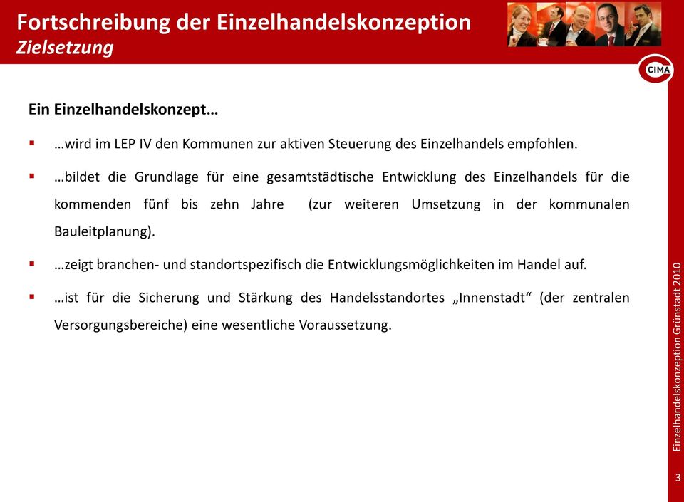 bildet die Grundlage für eine gesamtstädtische Entwicklung des Einzelhandels für die kommenden fünf bis zehn Jahre (zur weiteren Umsetzung