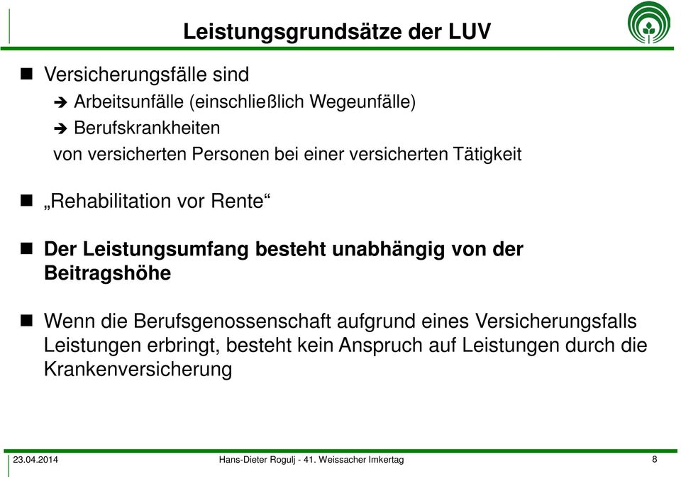 unabhängig von der Beitragshöhe Wenn die Berufsgenossenschaft aufgrund eines Versicherungsfalls Leistungen erbringt,