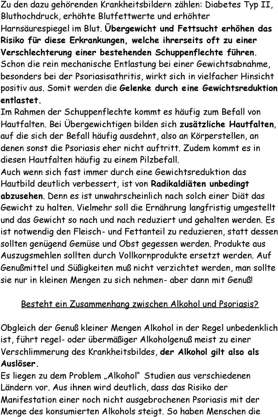 Schon die rein mechanische Entlastung bei einer Gewichtsabnahme, besonders bei der Psoriasisathritis, wirkt sich in vielfacher Hinsicht positiv aus.