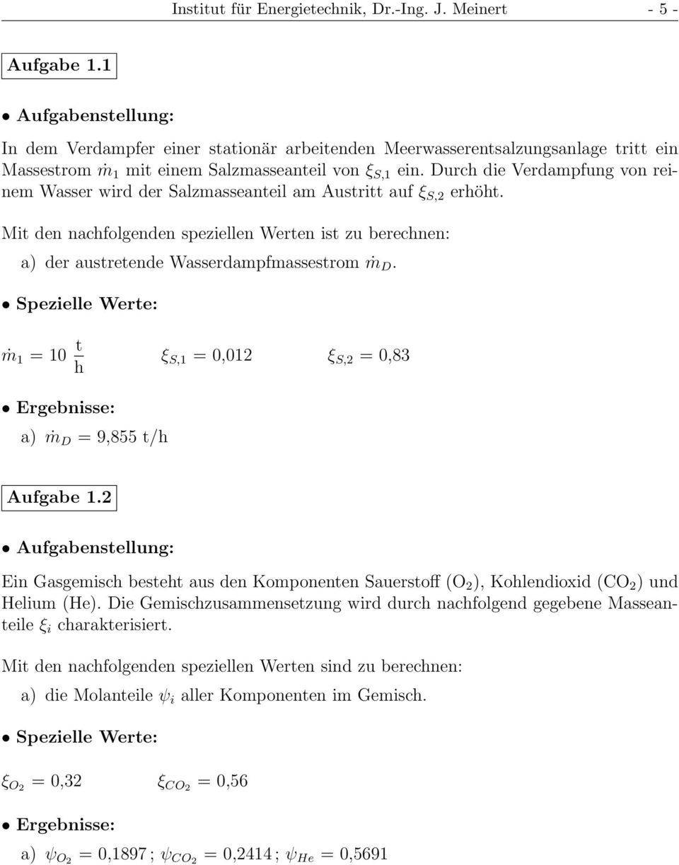 Durch die Verdampfung von reinem Wasser wird der Salzmasseanteil am Austritt auf ξ S,2 erhöht. Mit den nachfolgenden speziellen Werten ist zu berechnen: a) der austretende Wasserdampfmassestrom ṁ D.